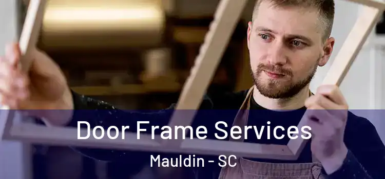  Door Frame Services Mauldin - SC