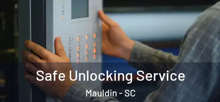  Safe Unlocking Service Mauldin - SC